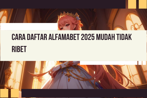 Cara Daftar Alfamabet 2025