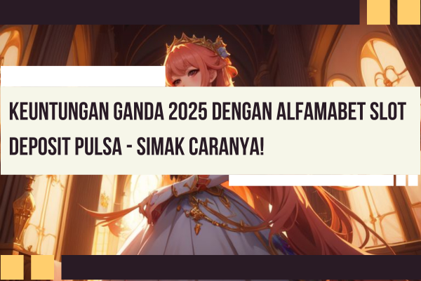 Alfamabet Slot Deposit Pulsa