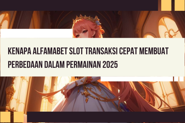 Alfamabet Slot Transaksi Cepat